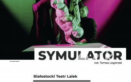 Spektakl "Symulator" - Teatr Polska 2023 - Białostocki Teatr Lalek