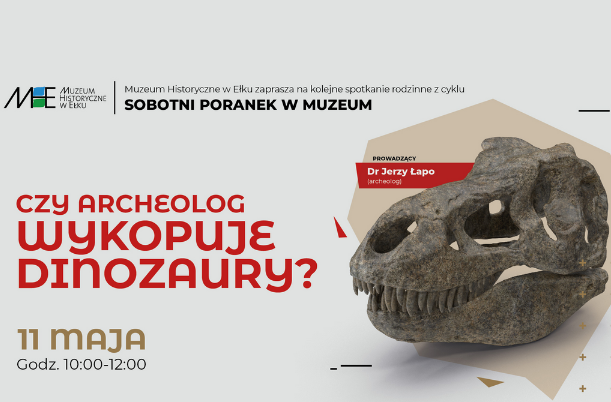 „Sobotni Poranek w Muzeum” - Czy archeolog wykopuje dinozaury ?