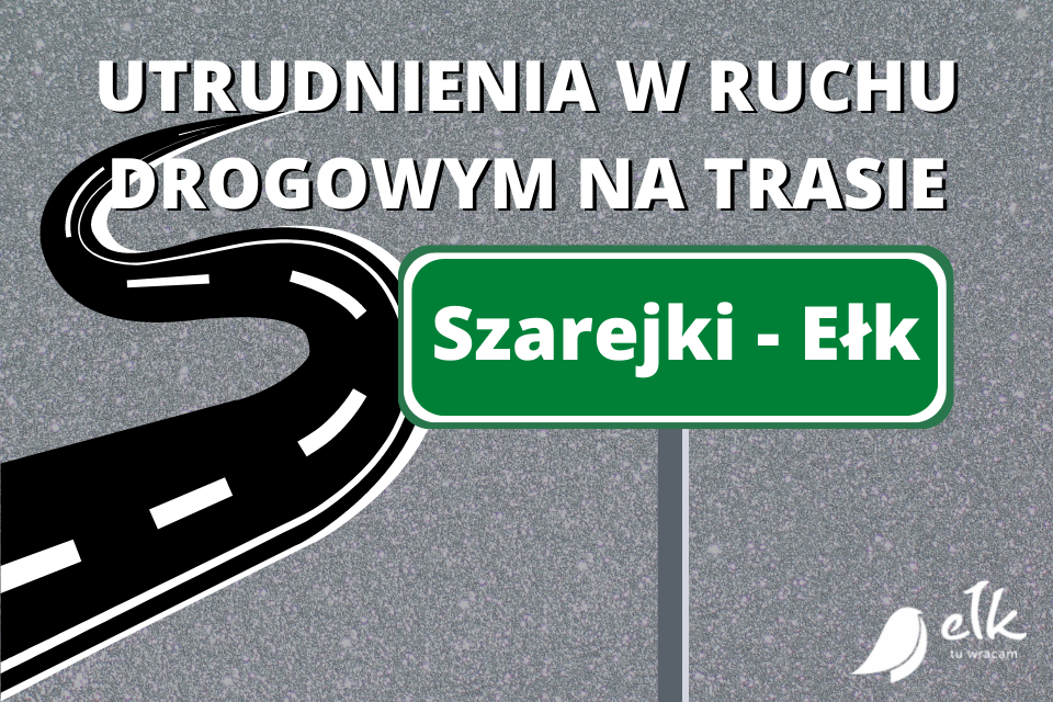 Powiat ełcki: utrudnienia w ruchu na trasie Szarejki – Ełk