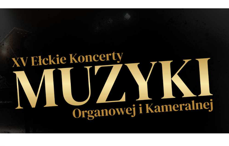 XV Ełk Orgel- und Kammermusikkonzerte